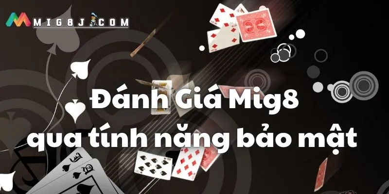 Đánh giá Mig8 bảo mật thông tin khách hàng cực đỉnh